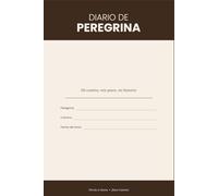 Diario de peregrina: Mi camino, mis pasos, mi historia.