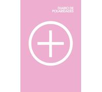Diario de Polaridades (Pink): Diario de dos caras para gerenciar tus pensamientos positivos y negativos de manera fácil y efectiva (autoayuda).