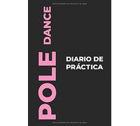 Diario De Práctica De Pole Dance: El Regalo Perfecto Para Capturar Tus Preciosos Momentos ¡Bailando Pole Dance!
