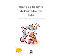 Diario de Registro de Cuidados del Bebé.: Lactancia, pañal, sueño, medicamentos e higiene