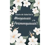 Diario de Salud de la Menopausia y la Perimenopausia: Para el Sel Seguimiento de los Síntomas y la Gestión de los Factores Relacionados con el Estilo de Vida