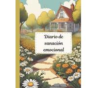 Diario de Sanación Emocional femenino: Diario de reflexión y escritura terapéutica: transforma y transciende el dolor a través de los aprendizajes de ... negativas y sana tu niño interior.