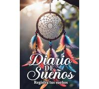 DIARIO DE SUEÑOS: Cuaderno Guiado para Registrar, Interpretar y Alcanzar el Sueño Lúcido, Autoconocimiento y Creatividad
