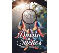 DIARIO DE SUEÑOS: Cuaderno Guiado para Registrar, Interpretar y Alcanzar el Sueño Lúcido, Autoconocimiento y Creatividad
