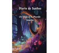 Diario de Sueños: Descubre el Significado de Tu Mundo Interior: Un cuaderno interactivo para registrar, interpretar y conectar con tus sueños