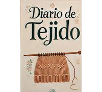 Diario de Tejido: Organiza y lleva un control de todos los proyectos en un solo libro