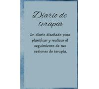 Diario de Terapia: Diario De Terapia: Un diario diseñado para planificar y realizar el seguimiento de tus sesiones de terapia.