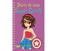 Diário de uma Super Garota - Livro 1: Diário de uma Super Garota
