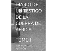 DIARIO DE UN TESTIGO DE LA GUERRA DE ÁFRICA: TOMO I