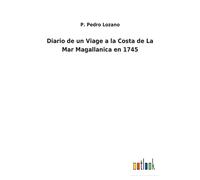 Diario De Un Viage A La Costa De La Mar Magallanica En 1745
