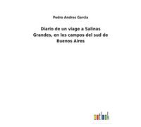 Diario De Un Viage A Salinas Grandes, En Los Campos Del Sud De Buenos Aires