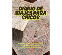 DIARIO DE VIAJES PARA CHICOS: “Cada viaje es una oportunidad para crear recuerdos que nos acompañaran toda la vida”