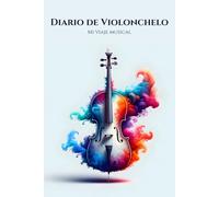 Diario de Violonchelo - Mi viaje musical: Diario con líneas para violonchelistas y práctica, 120 pág.
