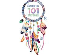 Diario dei 101 desideri: La tecnica dei 101 desideri con inserto per elencarli