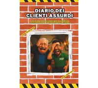 Diario dei Clienti Assurdi: Per installatori stressati, tecnici sopravvissuti e colleghi senza pietà.