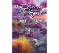 Diario dei Sogni, Visioni e Momenti di Dio: Registra le tue esperienze spirituali e testimonianze della fedeltà divina