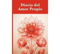 Diario del Amor Propio: Un espacio diario para florecer y cultivar el amor hacia ti mismo.