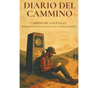 Diario del Cammino: CAMINO DE SANTIAGO : Resoconto di viaggio di un pellegrino