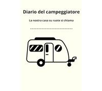 Diario del campeggiatore: Logbook di Viaggio per Roulotte e Caravan con Schede Tecniche per Piazzola, Mover e Manovra