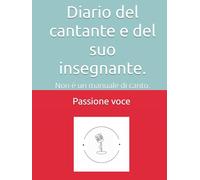 Diario del cantante e del suo insegnante. PASSIONE VOCE: Questo non è un manuale di canto.