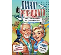 Diario Del Pensionato: Oltre 150 Attività per Riscoprire la Vita Dopo il Lavoro!