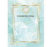 Diario del Prāṇa - Anāhata - Journal Guidato per la Pratica: Prāṇāyāma, Yoga, Meditazione e Consapevolezza Energetica: Un percorso armonico e ... nella crescita e nella trasformazione