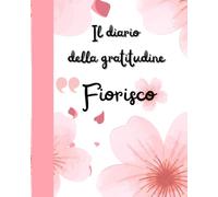 Diario della gratitudine Fiorisco: Credi in te stessa