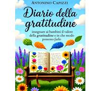 Diario della gratitudine: Insegnare ai bambini il valore della gratitudine e in che modo possono farlo