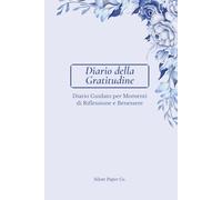 Diario della Gratitudine: Journal guidato, senza date, per momenti di riflessioni e benessere.