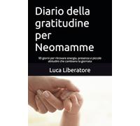 Diario della gratitudine per Neomamme: 90 giorni per ritrovare energia, presenza e piccole abitudini che cambiano la giornata