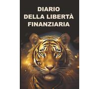Diario della libertà finanziaria: Stabilisci i tuoi obiettivi, monitora le spese e conquista l’indipendenza economica.