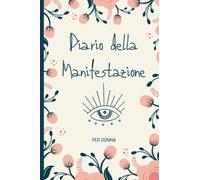 Diario della Manifestazione per Donna: Tecniche e strumenti della Legge di Attrazione per ottenere ciò che vuoi nella vita | Scrivere un diario degli ... di lavoro per manifestare i tuoi desideri