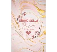 Diario Della Pressione Arteriosa: Annota la tua Pressione Sanguigna e le Pulsazioni ogni giorno con il nostro Libretto per un monitoraggio medico completo, valido per 100 settimane.
