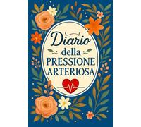 Diario Della Pressione Arteriosa: Registro giornaliero per il monitoraggio della pressione arteriosa e della frequenza cardiaca, utile per prendersi ... il medico. -9-