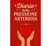 Diario Della Pressione Arteriosa: Registro giornaliero per il monitoraggio della pressione arteriosa e della frequenza cardiaca, utile per prendersi ... medico. -4-