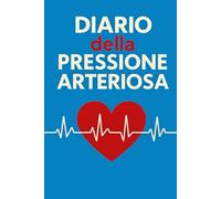 Diario Della Pressione Arteriosa: Registro giornaliero per il monitoraggio della pressione arteriosa e della frequenza cardiaca, utile per prendersi ... medico. -15-