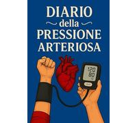 Diario Della Pressione Arteriosa: Registro giornaliero per il monitoraggio della pressione arteriosa e della frequenza cardiaca, utile per prendersi ... medico. -11-