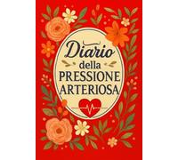 Diario Della Pressione Arteriosa: Registro giornaliero per il monitoraggio della pressione arteriosa e della frequenza cardiaca, utile per prendersi ... medico. -8-
