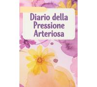Diario Della Pressione Arteriosa: Registro giornaliero per il monitoraggio della pressione arteriosa e della frequenza cardiaca, utile per prendersi ... il medico. -1-