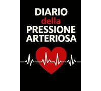 Diario Della Pressione Arteriosa: Registro giornaliero per il monitoraggio della pressione arteriosa e della frequenza cardiaca, utile per prendersi ... il medico. -17-