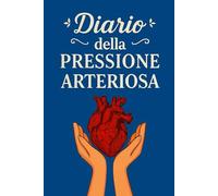 Diario Della Pressione Arteriosa: Registro giornaliero per il monitoraggio della pressione arteriosa e della frequenza cardiaca, utile per prendersi ... medico. -6-