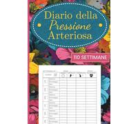 Diario della Pressione Arteriosa: Scrivi la tua Pressione Sanguigna e le Pulsazioni ogni Giorno in Questo Libro Valido per 110 Settimane