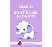 Diario della routine del neonato: I Diari della puericultrice Roberta