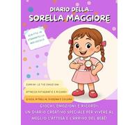 DIARIO DELLA... SORELLA MAGGIORE: Giochi, emozioni e ricordi. Un diario creativo speciale per vivere al meglio l'attesa e l'arrivo del bebè!