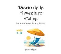 Diario delle Avventure Estive: La Mia Estate, le Mie Storie: Il Diario Magico che Trasforma i Ricordi in Tesori!