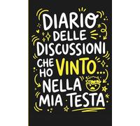 Diario delle Discussioni che ho Vinto Nella Mia Testa - Quaderno Ironico A5 a Righe: Notebook sarcastico e divertente, idea regalo per amici , colleghi , parenti