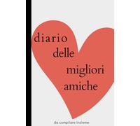Diario delle migliori amiche: Un diario per amiche del cuore, con domande a cui rispondere. Formato grande.