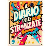 Diario Delle Stronzate: Racconta e Ricorda le Storie Assurde che ti sono Successe | Divertente Regalo con Pagine Preformattate da Riempire | Ideale per Sorprendere Amici, Parenti e Colleghi