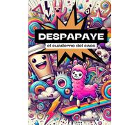 Diario DESPAPAYE: diario más divertido y original para organizar tu caos: Un cuaderno perfecto para todos que aman el caos, retos y diversión. Ríe, crea, rompe las reglas y deja huella cada día.