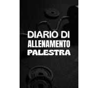 Diario di Allenamento Palestra: Tracker per Esercizi in Palestra